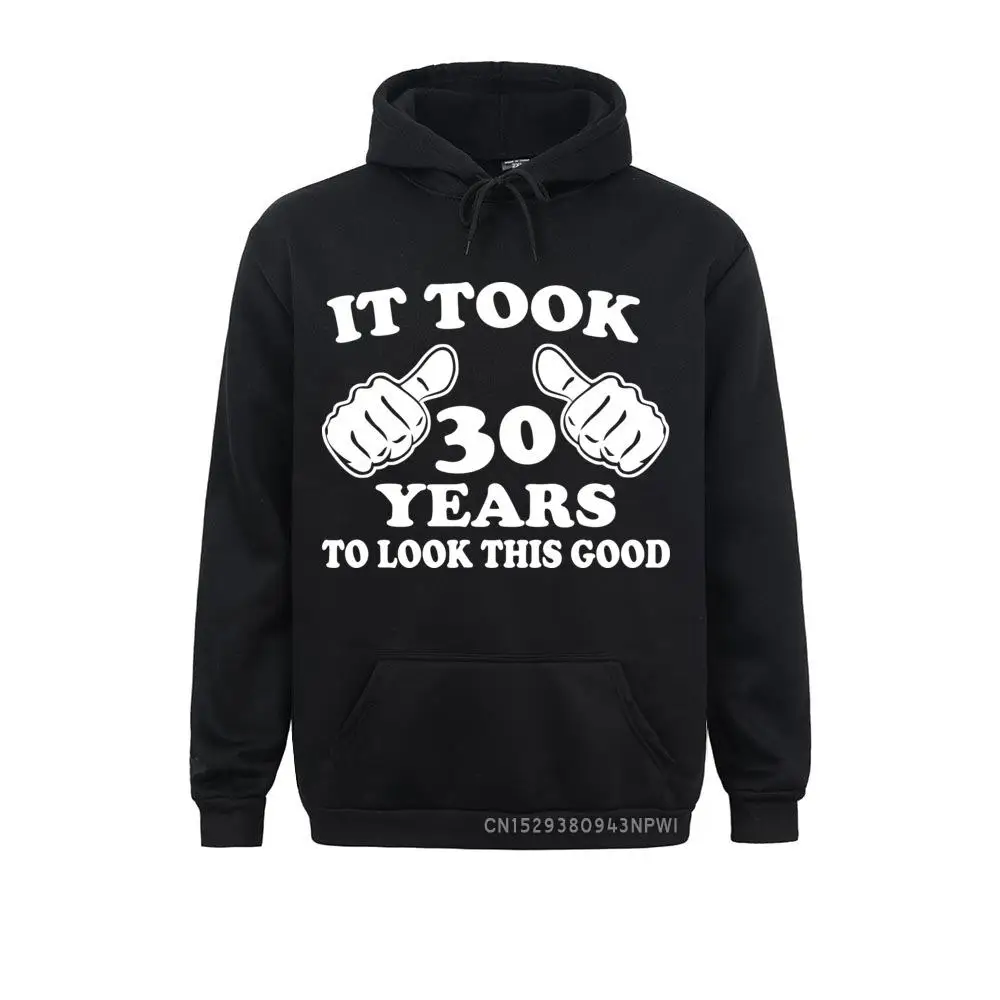 It Took 30 Years Hoodie To Look This Good Anniversary Birthday Pullover Anniversary Men Sweatshirt Male Sportswear Plus Size