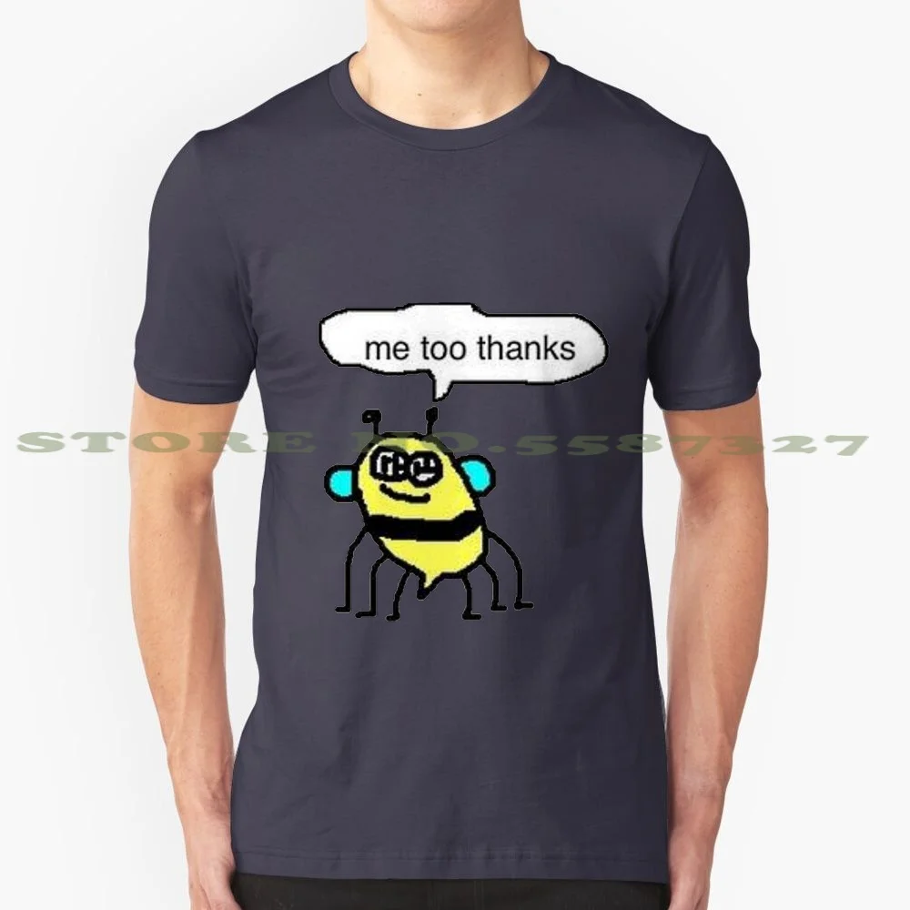 Me Too Thanks 100% Cotton T-Shirt Too Thanks Bee Meme Dank Comic What Even Am