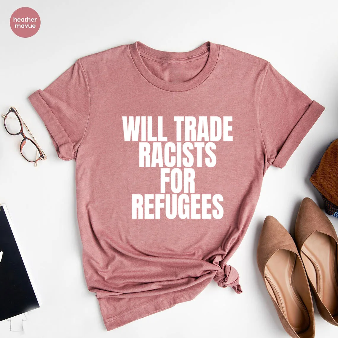 Will Trade Racists for Refugees T Shirt Activist T-Shirt Fight Racism Shirt for Men or Women Graphic Tees Unisex Print Top Tee