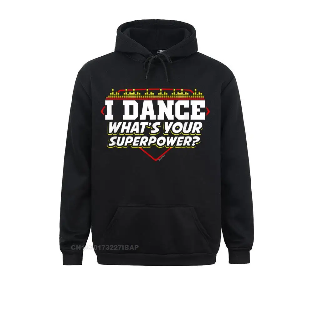 I Dance What's Your Superpower Hoodie For Dancing Dancer Chinese Hoodies For Men Company Mother Day Sweatshirts Simple Clothes