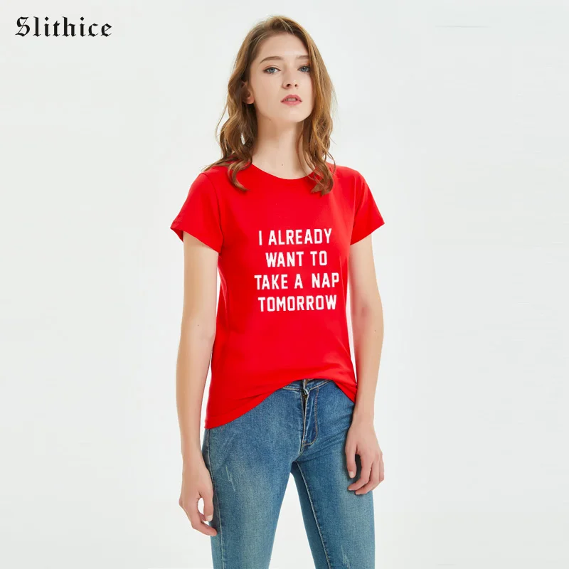 Slithice I ALREADY WANT TO TAKE A NAP TOMORROW Letter Print t shirt Top Women harajuku Summer T-shirts shirt female T-shirt