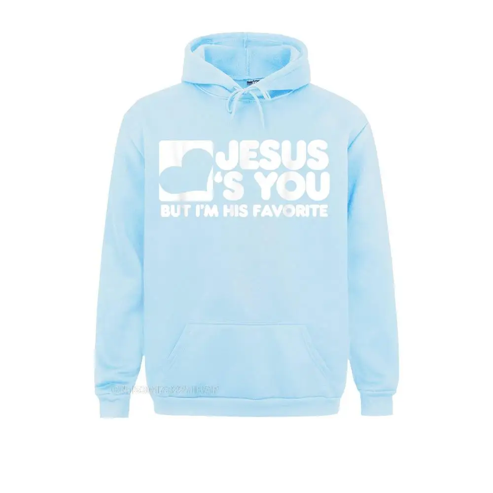 Jesus Loves You But I'm His Favorite Shirt Christ Hoodie Sweatshirts Mother Day Hoodies Brand New Party Sportswears Cool Men