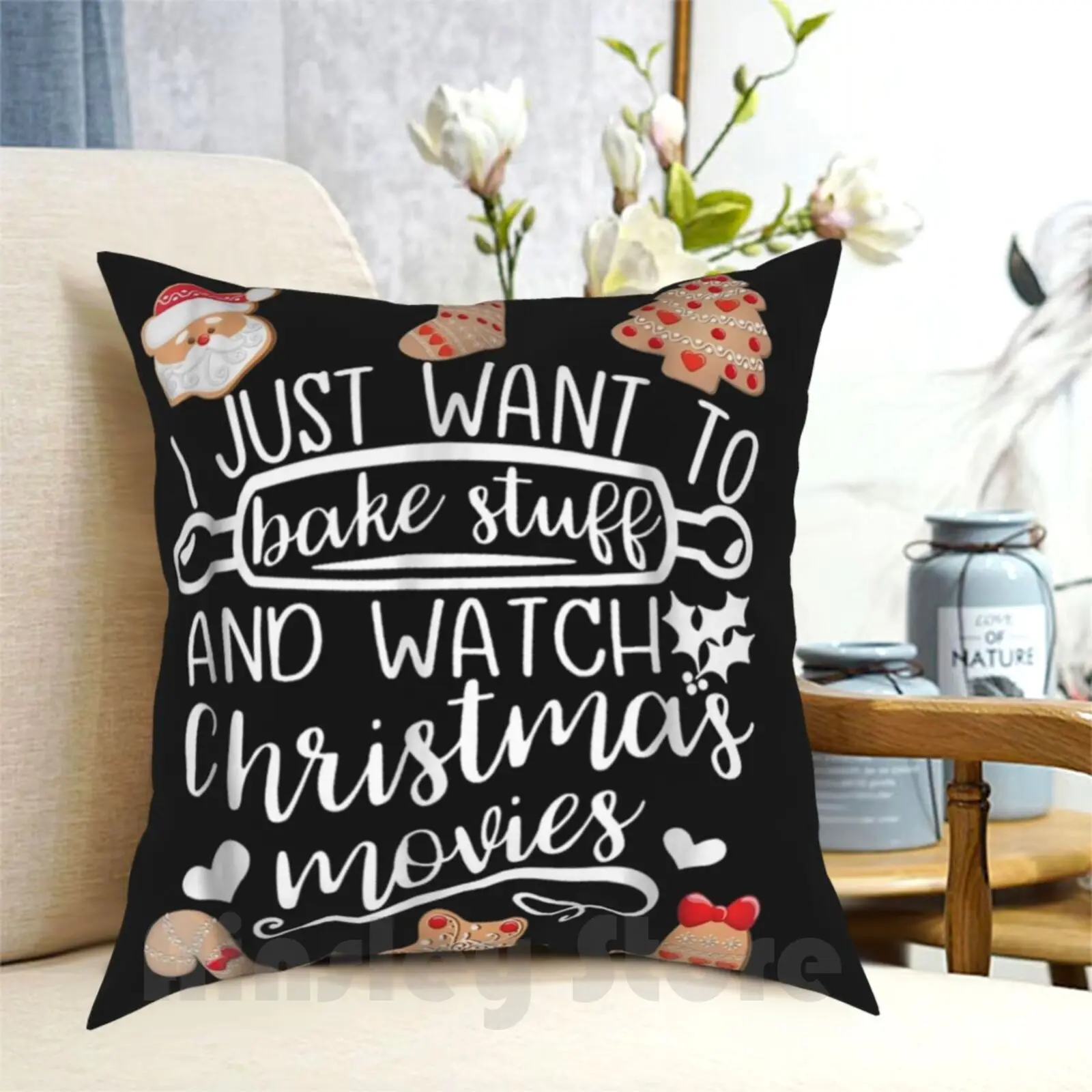 

I-Just-Want-To-Bake-Stuff-And-Watch-Christmas-Movies-Tees-3 Pillow Case Printed Home Soft Throw Pillow Christmas Bake