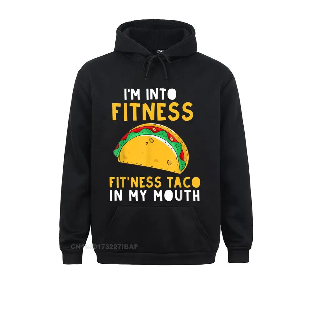 

I'm Into Fitness Fit'ness Taco In My Mouth Funny Hooded Pullover Youthful Hoodies Mens Sweatshirts Personalized Hoods Rife