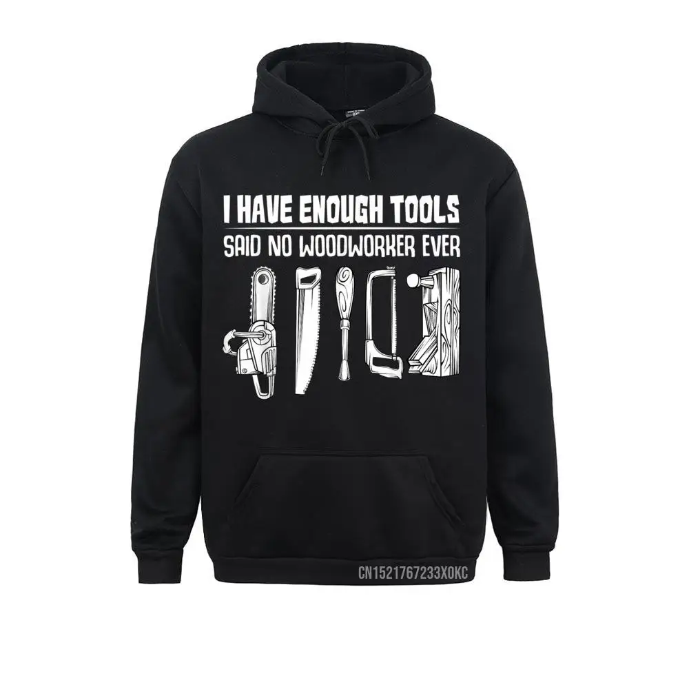 

I Have Enough Tools Funny Woodworking Woodworker Quotes Hoodie Hoodies For Women Hip Hop Sweatshirts Holiday Rife Long Sleeve