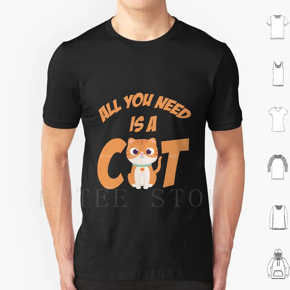 All You Need Is A Cat T Shirt Men Cotton 6xl Cute Adorable Orange Smile Big Eyes Happy