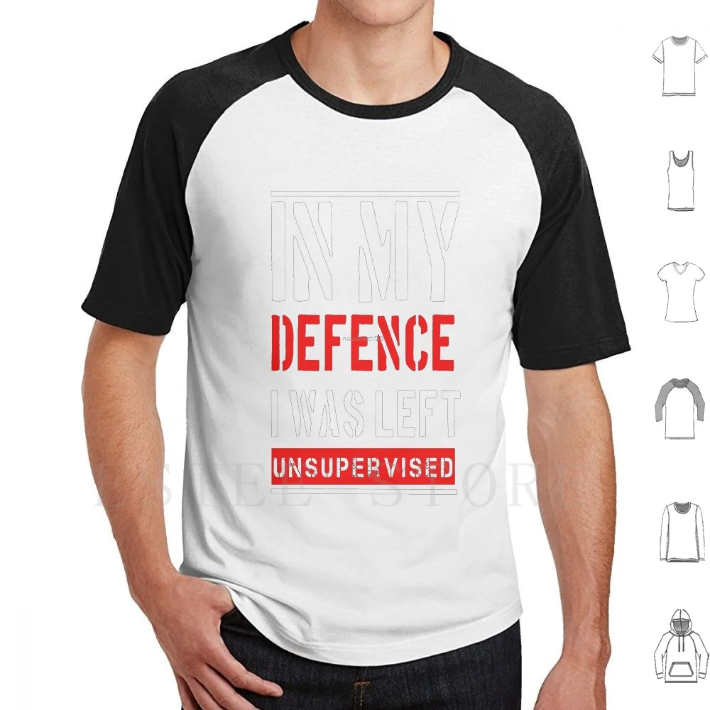In My Defence I Was Left Unsupervised T Shirt DIY Big Size 100% Cotton In My Defence I Was Left Unsupervised In My Defence I