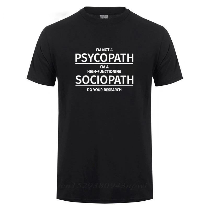 Men Clothing I\'m Not A Psychopath I\'m A High Functioning Sociopath Do Your Research Printed Funny Cotton T Shirt T-shirt Tshirt