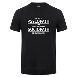 Men Clothing I'm Not A Psychopath I'm A High Functioning Sociopath Do Your Research Printed Funny Cotton T Shirt T-shirt Tshirt