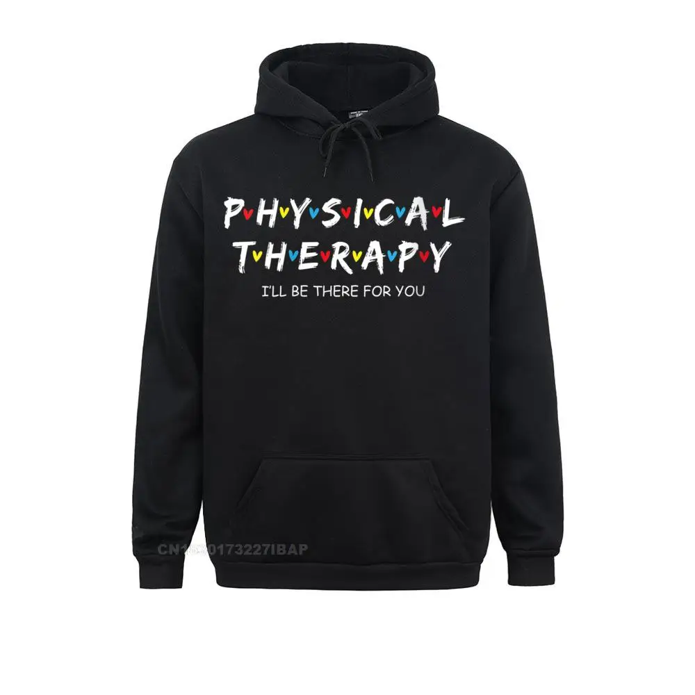 

Men Physical Therapy Shirt I Will Be There For You Therapist Hoodie Sweatshirts Students Slim Fit Hoodies Family Hoods Gothic