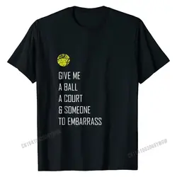 Tennis Shirt, Give Me A Ball Funny Cute Sports Gift Cotton Mens Tshirts Design Tops Tees Wholesale Crazy