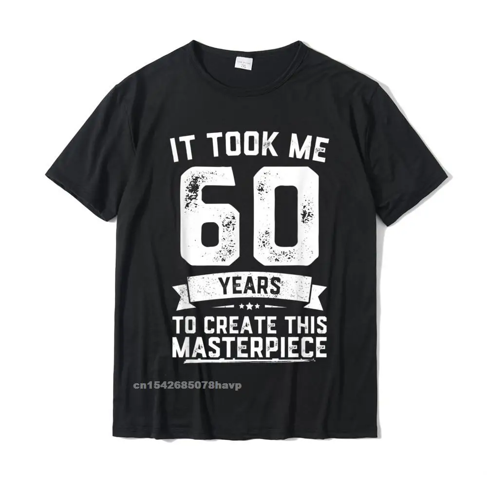 Funny 60 Years Old Joke T-Shirt 60th Birthday Gag Idea T-Shirt Top T-Shirts Tops Shirt Company Cotton Camisa Fitness Tight Men