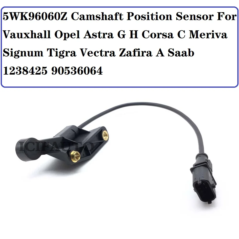 5WK96060Z Camshaft Position Sensor for Vauxhall Opel Astra G H Corsa C Meriva Signum Tigra Vectra Zafira A Saab 1238425 90536064