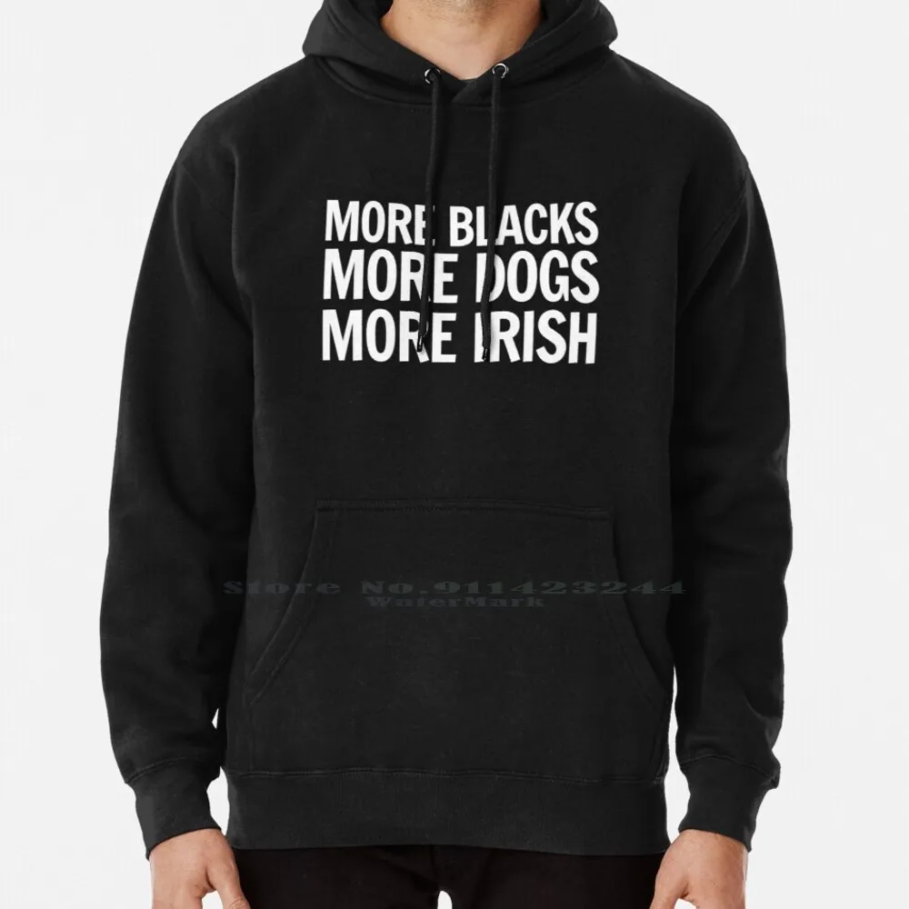 

More Blacks , More Dogs , More Irish Hoodie Sweater 6xl Cotton More Blacks Dogs Irish Black Lives Matter Women Teenage Big Size