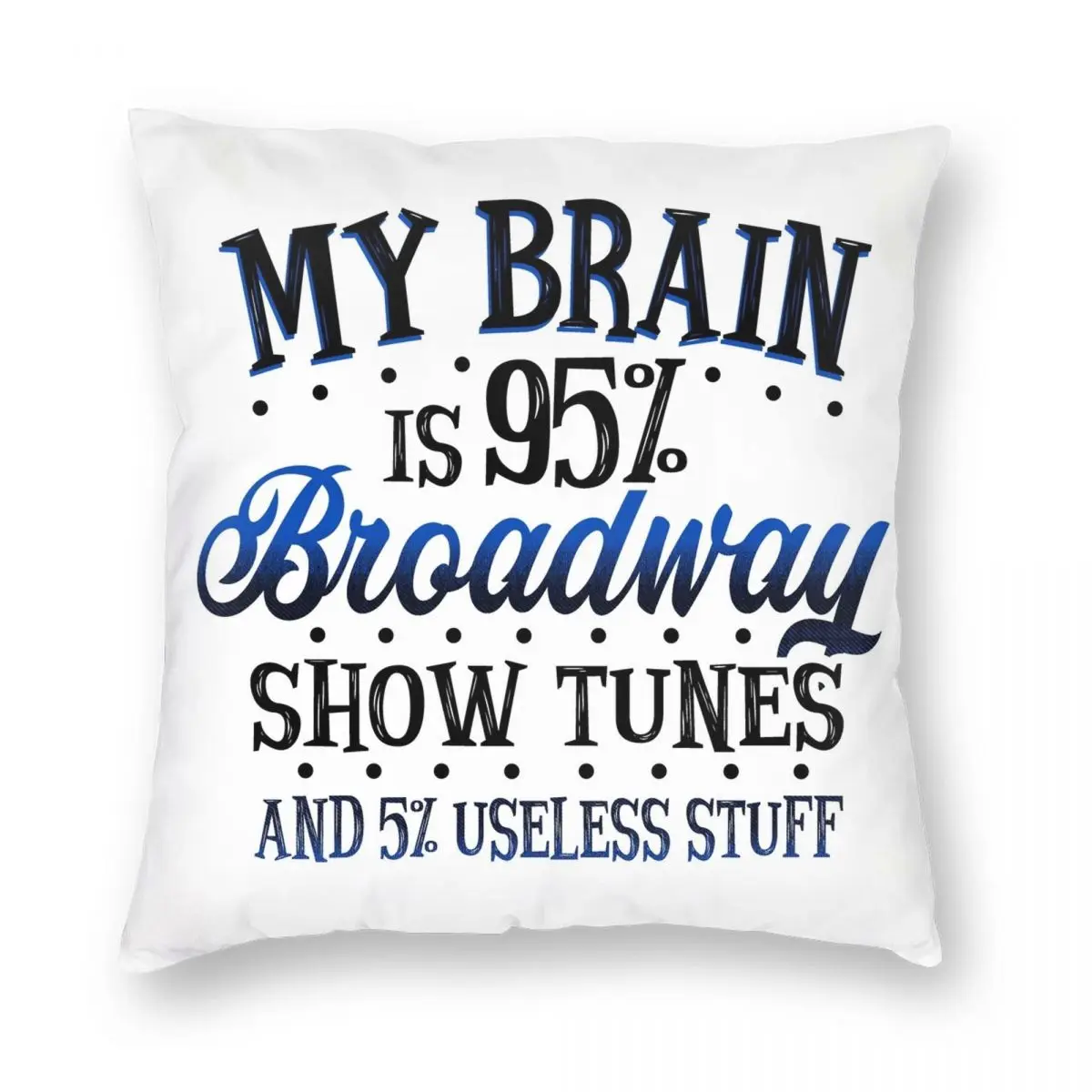 My Brain Is 95% Broadway Show Tunes Pillowcase Polyester Linen Velvet Printed Zip Decor Sofa Seater Cushion Cover 45x45