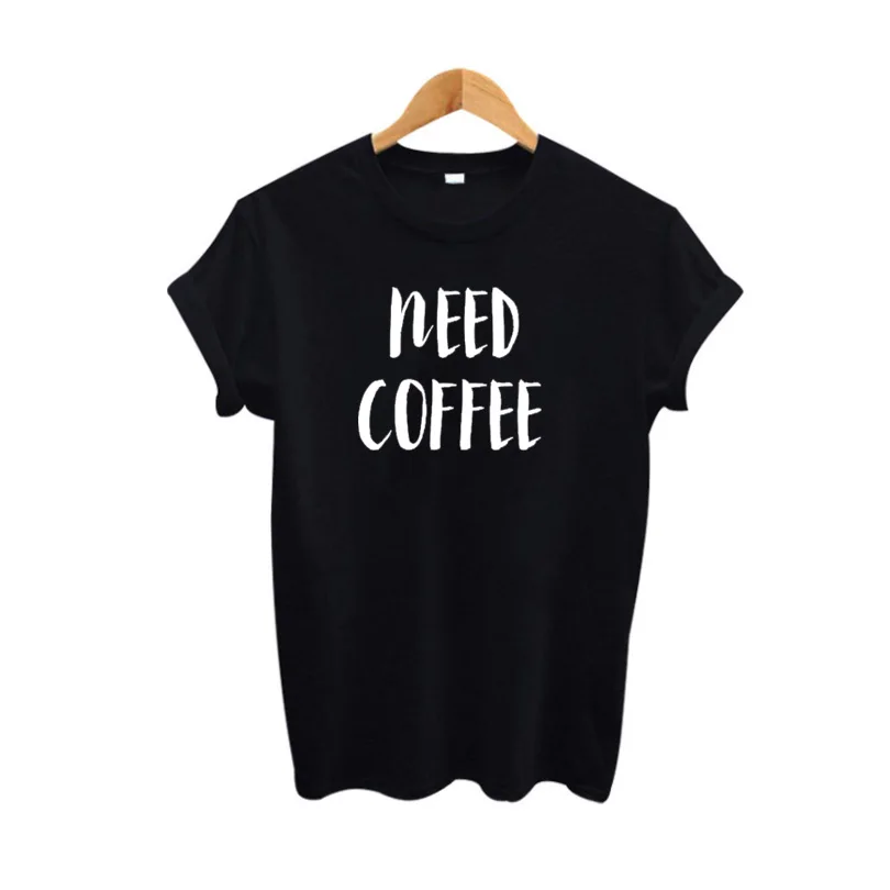 Funny T Shirts Ladies Tumblr Hipster Tee Shirt Women Clothing Summer Casual T-shirt Need Coffee Letters Print Tops