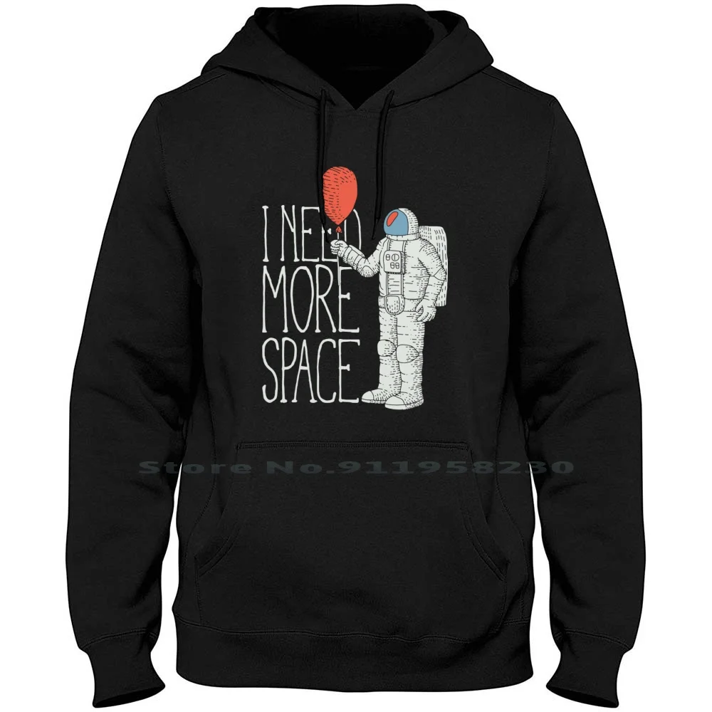 I Need More Space Hoodie Sweater 6XL Big Size Cotton Space Ship Universe Spaceman Travel Verse Space Suit Ship Pace Need More