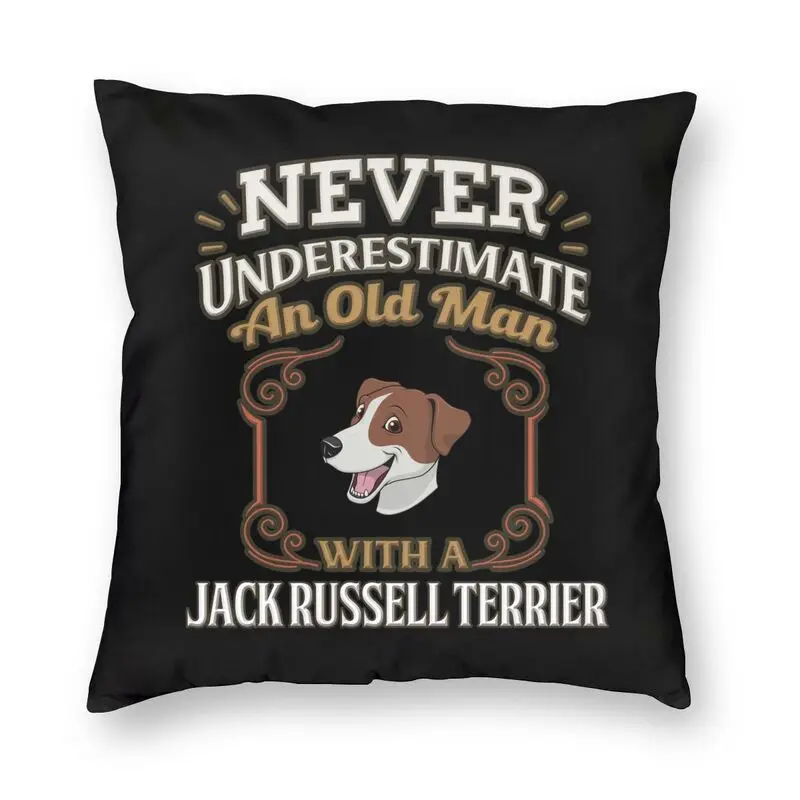 Never Under Estimate An Old Man With A Jack Russell Terrier Pillow Case Decoration Dog Owner Sofa Cushion Cover Pillowcase 40*40