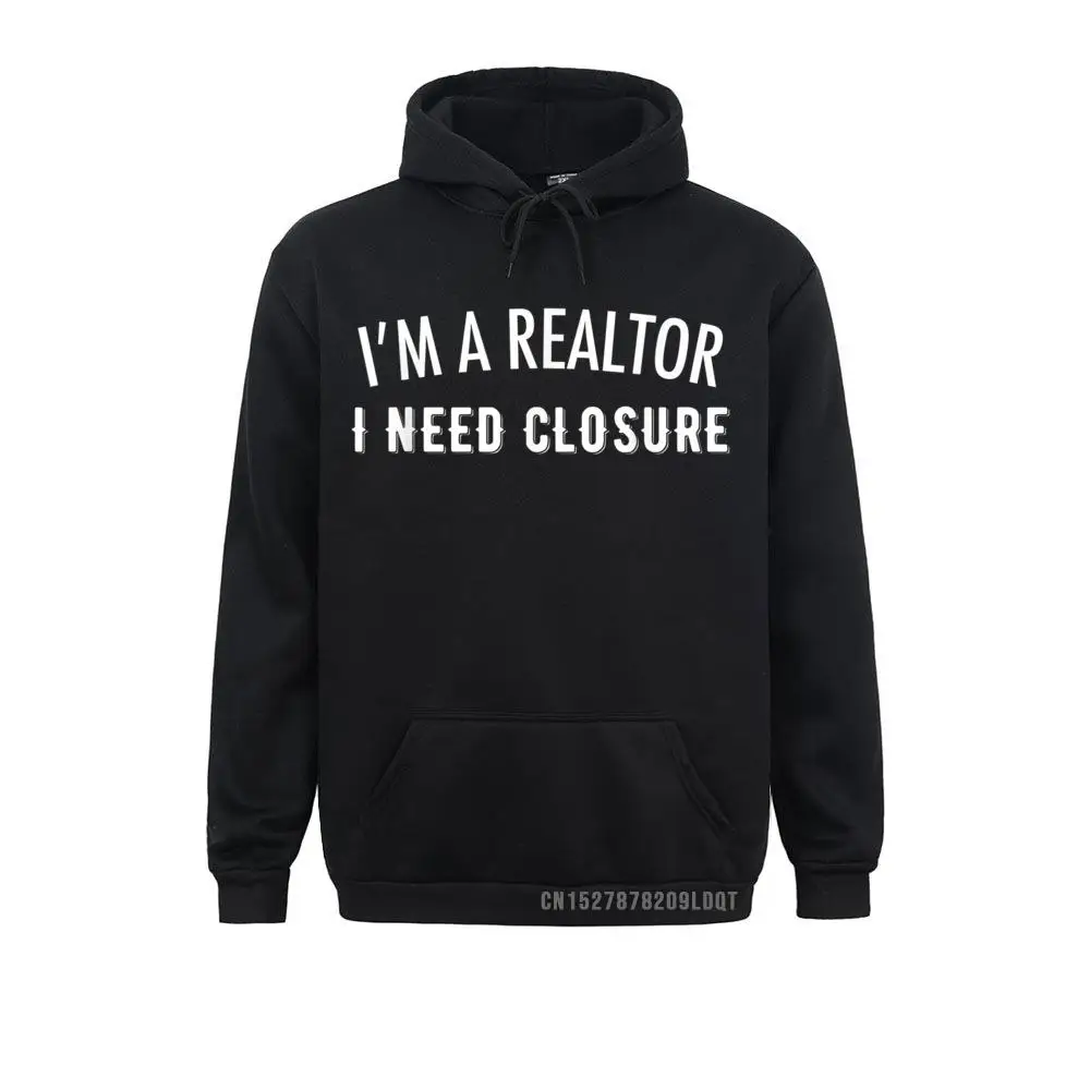 I'm A Realtor I Need Closure Funny Real Estate Long Sleeve Hoodies Fall Men Sweatshirts Simple Style Sportswears New Arrival