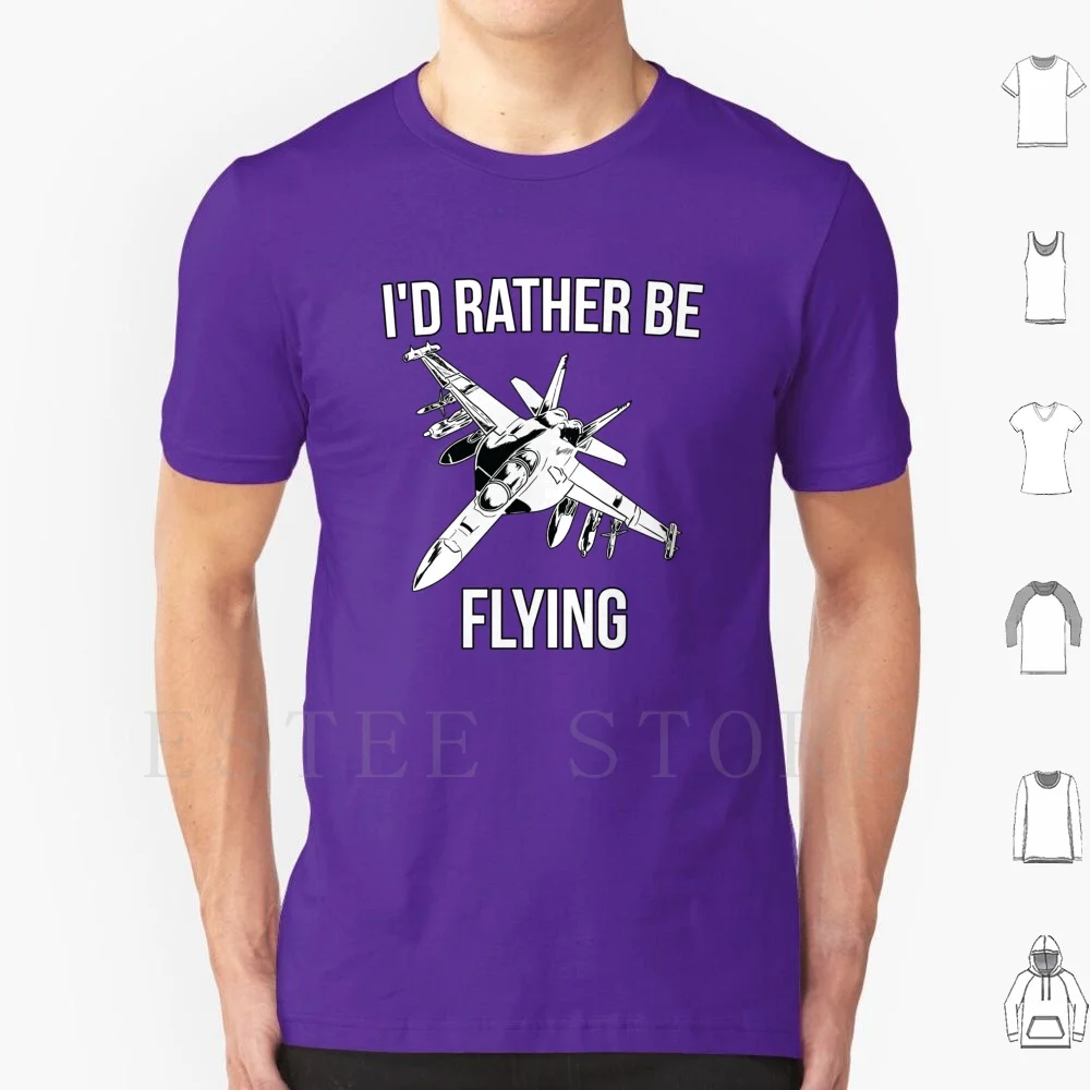I'd Rather Be Flying T Shirt DIY Big Size 100% Cotton Flying Fly Pilot Pilots Fighter Jet Fighter Jets Military Army I Love