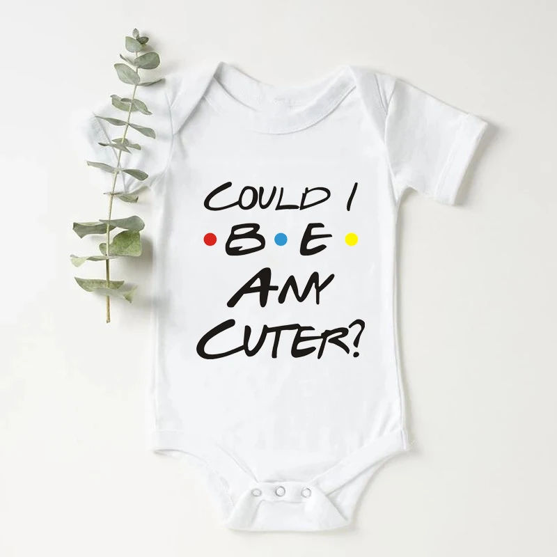 Could I Be Any Cuter Baby Onesies Bodysuit Funny Friends Body Baby Rompers Cotton Summer Short Sleeve Baby Boys Girls Clothes