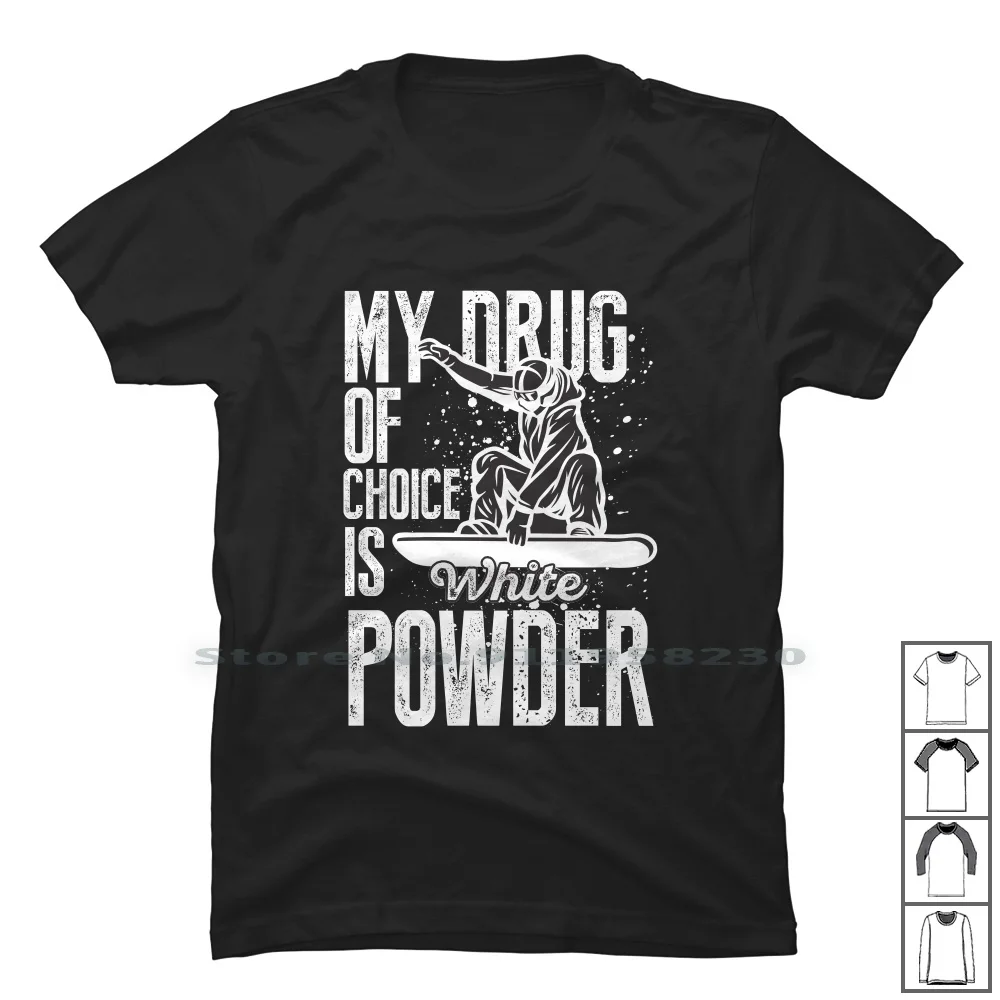 My Drug Of Choice Is White Powder T Shirt 100% Cotton Powder Choice White Ski Ice Hit My Hi