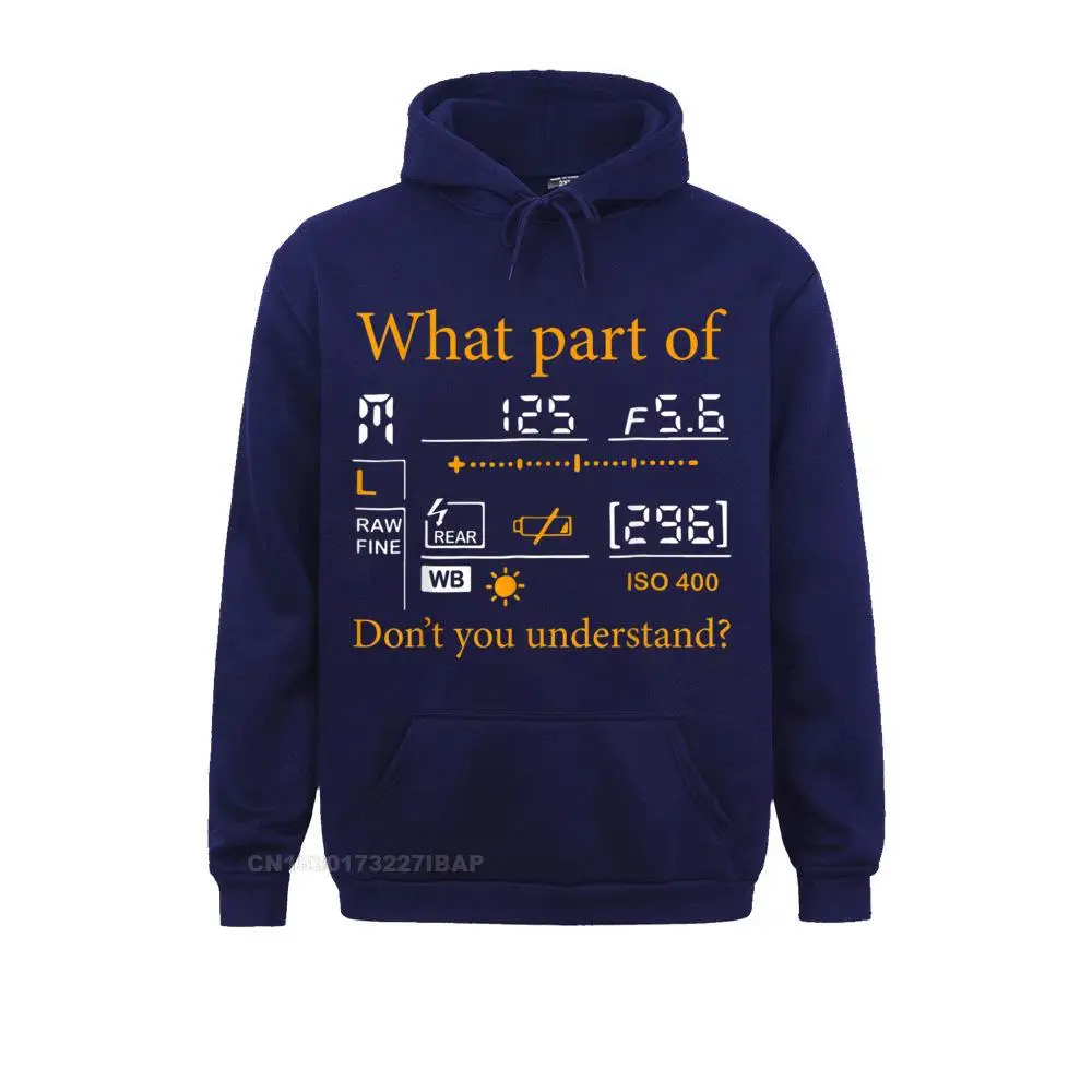 What Part Of Don't You Understand Photography Camera Hoodie Sweatshirts For Men Unique Hoodies Cheap Cosie Hoods