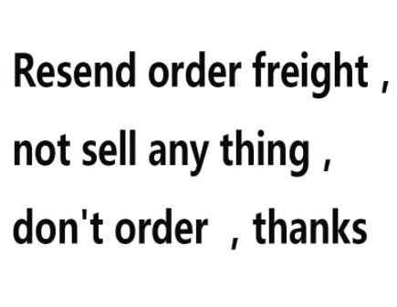 Resend order freight， not sell any thing， don't order