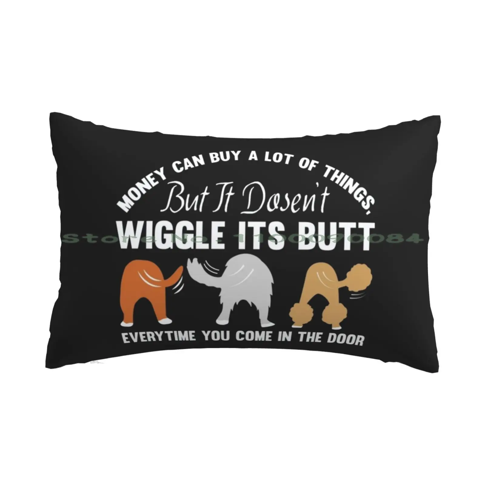 Money Can Buy A Lot Of Things But It Doesn't Wiggle Its Butt Everytime You Come In The Door Pillow Case 20x30 50*75 Sofa