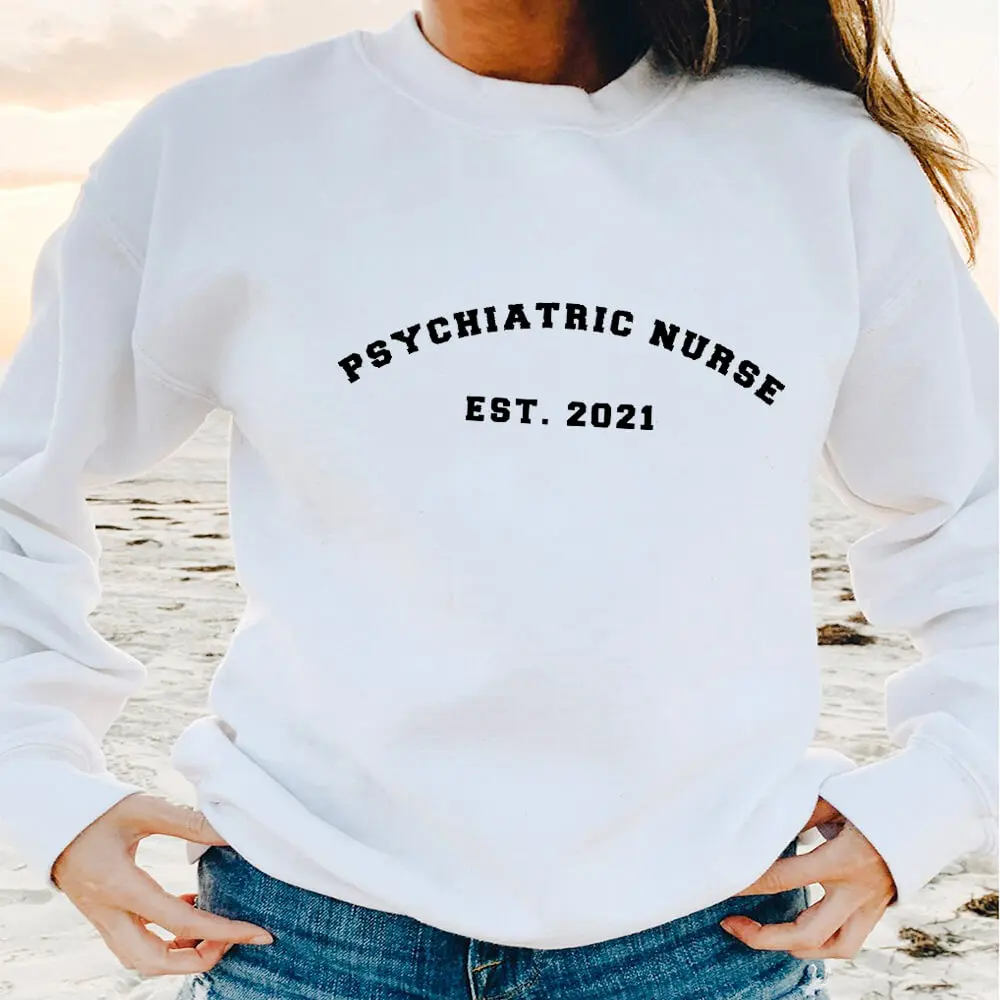 Psychiatric Nurse 2021 100%Cotton Printed Women\'s Sweatshirt Autumn Winter Nurse Life Casual O-Neck Pullover Long Sleeve Tops