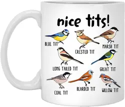 Nice Tits 11oz Ceramic Creative Coffee Mug Bird lovers Photography lovers Animal protectors Friends Gift MUG