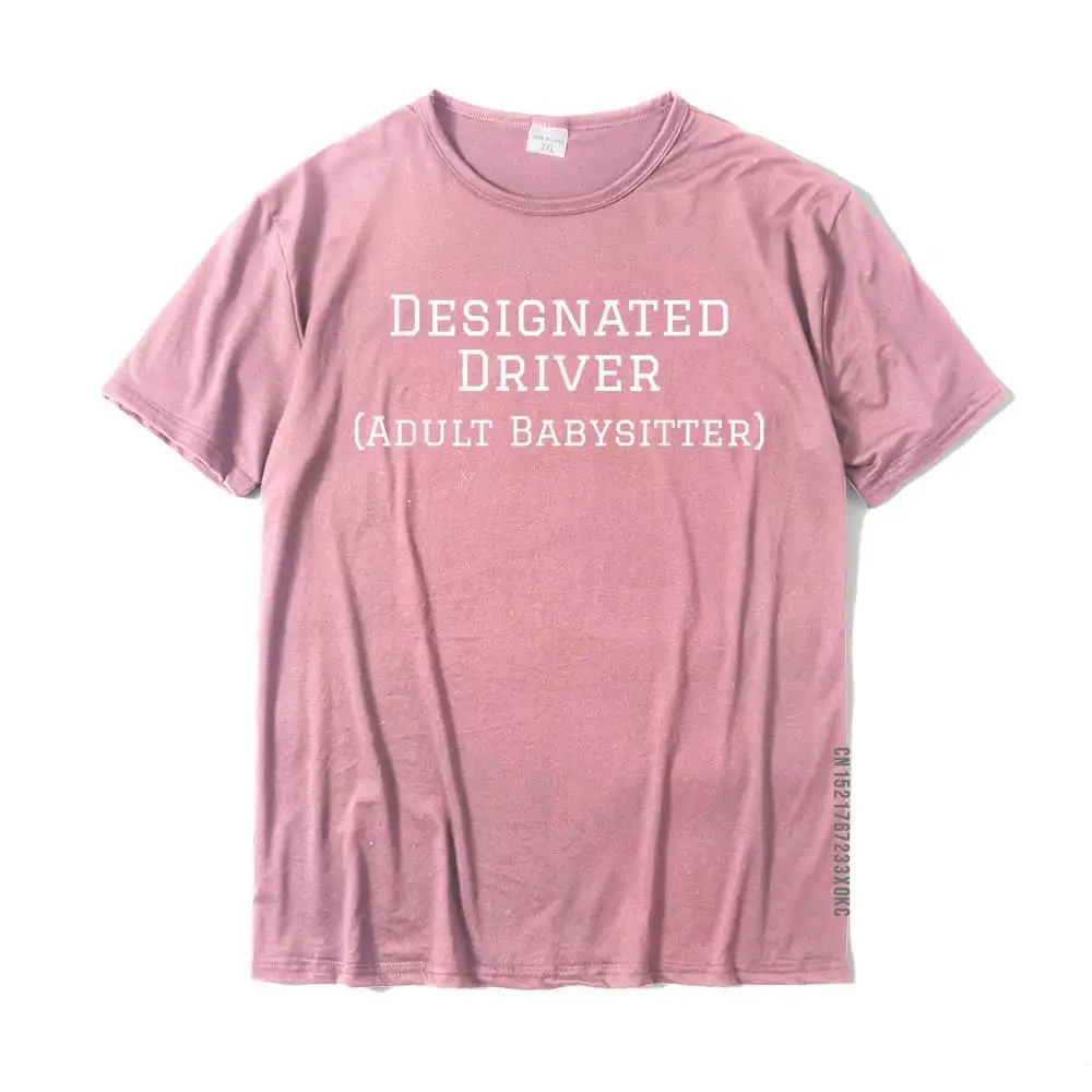 Funny Designated Driver Gift T-Shirt Adult Babysitter T-Shirt Cotton Top T-Shirts For Men Printed On Tops Shirts Plain Design