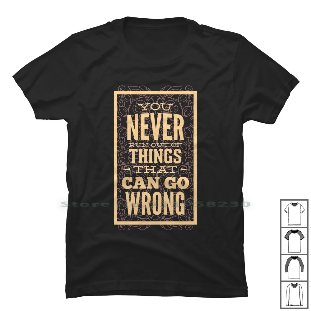 Never Things That Can Do Wrong T Shirt 100% Cotton Saying Wrong Thing Quote Never Humor Ying Thin Nerd Joke Ever Geek