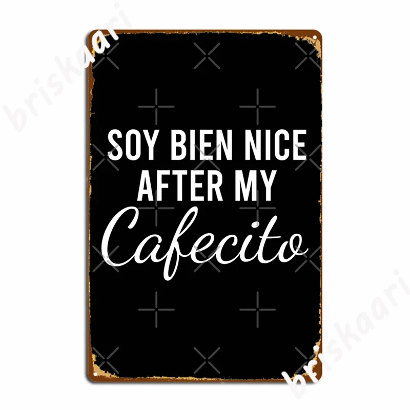 Soy Bien Nice After My Cafecito Coffee Lovers Metal Signs pub Cinema Decoration Plaques Tin sign Posters