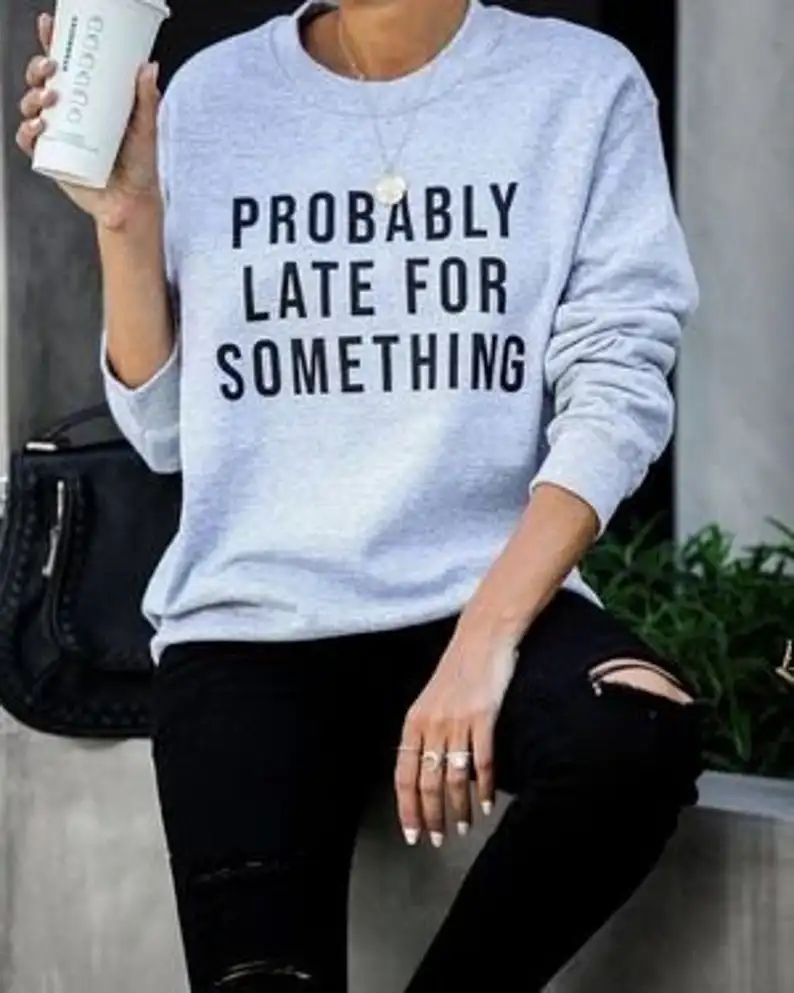 

Sugarbaby Probably Late For Something Funny Cotton Unisex Sweatshirt Aesthetic Hoodie Tumblr Clothes Spring Autumn Jumper