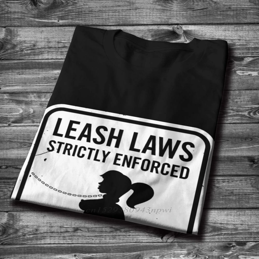 Pure Cotton Classic O-neck Bondage BDSM Sex Leash Laws Strictly Enforced Tee Shirt Summer Unisex Homme T-shirt