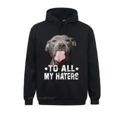 To All My Haters Shirt Funny Pitbull Dog Lover Hoodie Europe Hoodies High Quality Women Sweatshirts Customized Sportswears