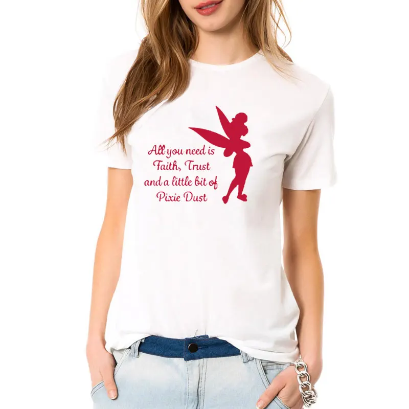 New Summer All you need is a little Faith Trust and Pixie Dust T shirt Femme Tinkerbell Printed Cute Tee Shirt ladies top