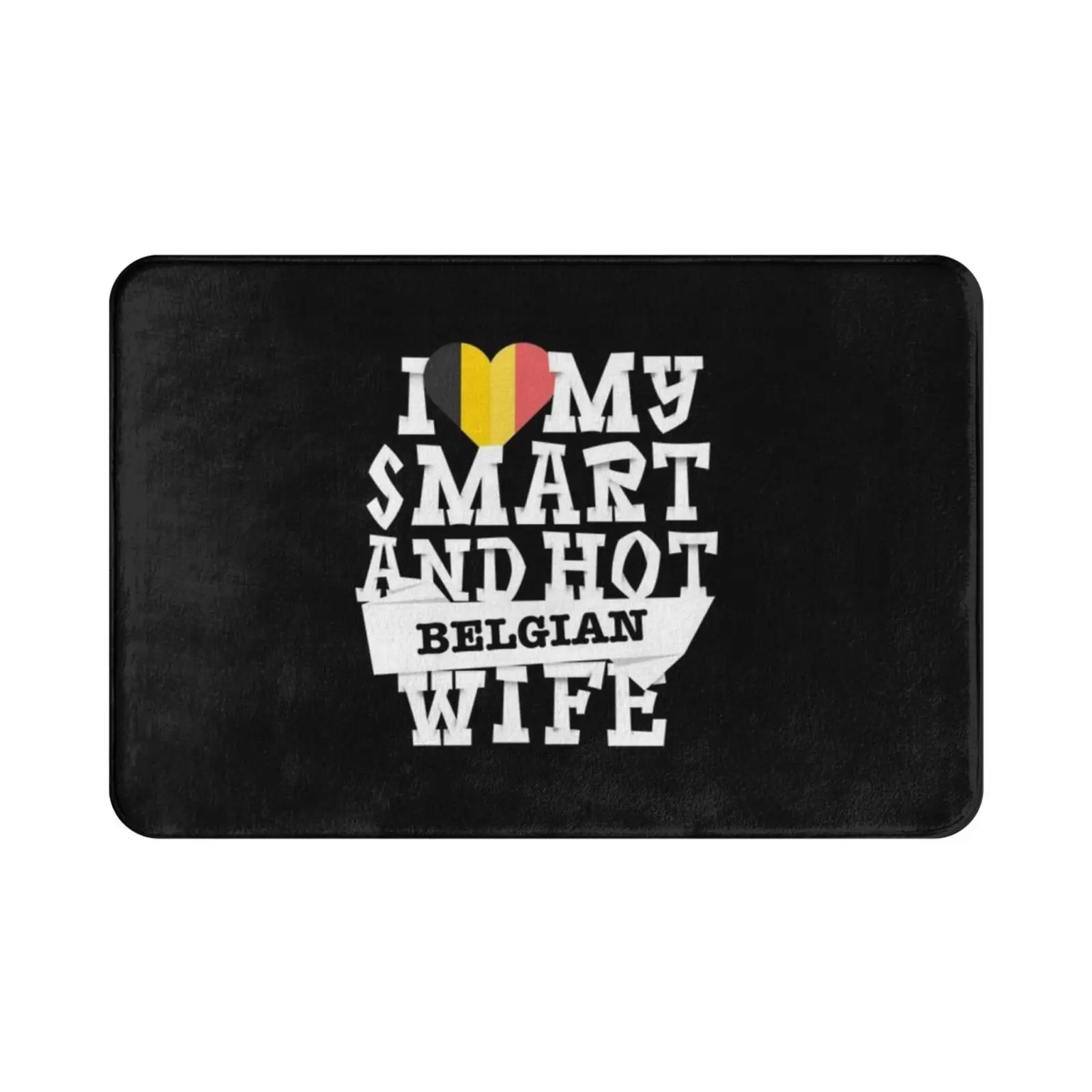 I Love My Smart And Hot Belgian Wife Carpet Mat Rug Cushion Soft Non-Slip Belgian Belgium Belgian Culture Belgian Wife