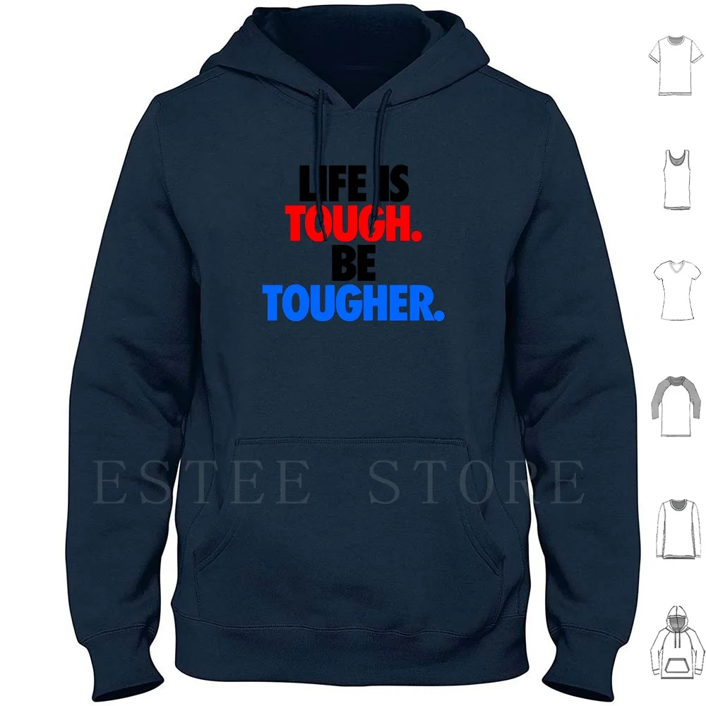 Life Is Tough. Be Tougher. Hoodie Long Sleeve Life Tough Strong Tougher Kiss Me Might Irish St Saint Day Patty Ireland