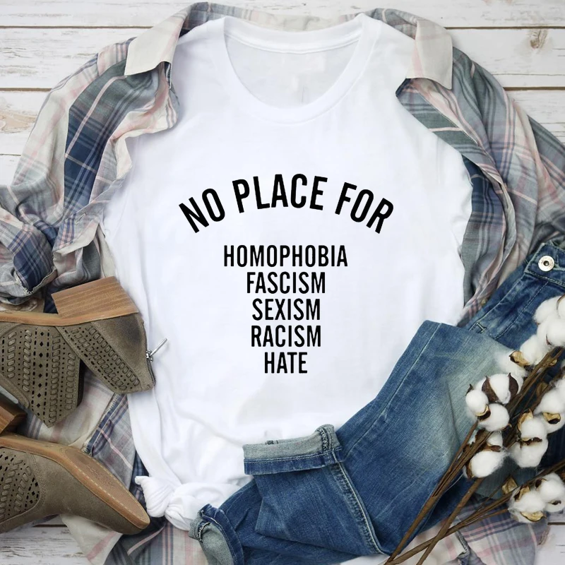 No Place For Homophobia T-shirt Funny No Racism Feminist Tshirt Casual Women Hipster Equality Top Tee Shirt Dropshipping