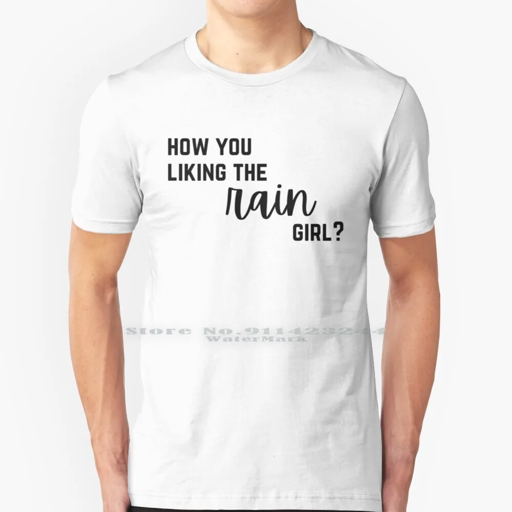 How You Liking The Rain Girl ? 100% Cotton T Shirt Twilight Saga Twilight Renaissance Stephanie Meyer New Moon Breaking Dawn