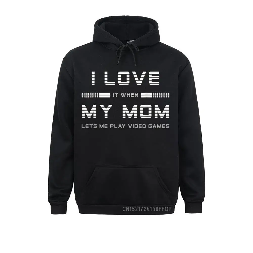 

I Love It When My Mom Lets Me Play Video Games Pullover Sweatshirts For Students Novelty Winter Hoodies Long Sleeve Latest