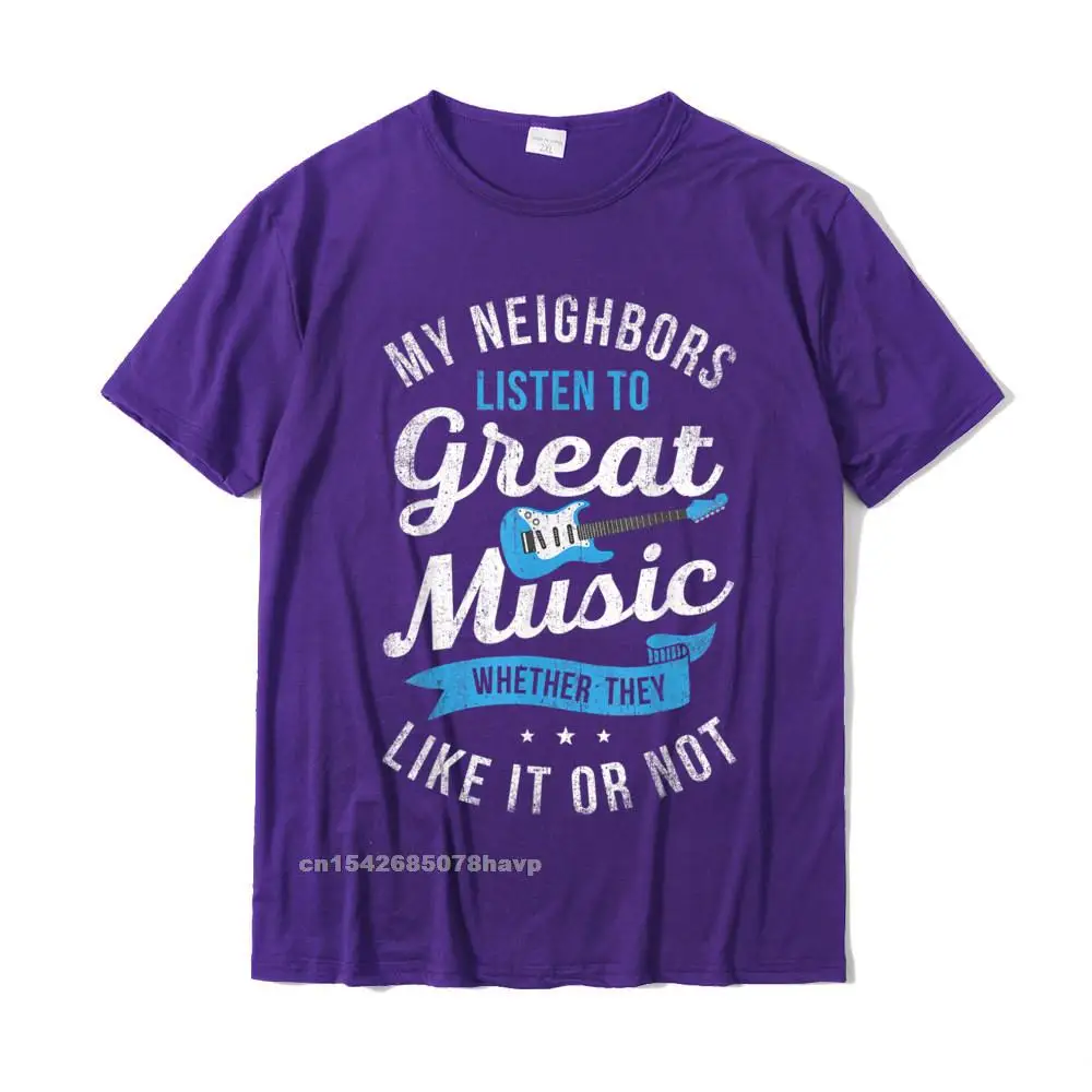 My Neighbors Listen To Great Music T Shirt Funny Guitar Gift T-Shirt Cotton Comfortable Tees Cheap Men's Top T-Shirts Casual