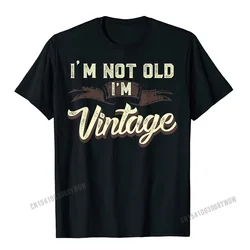 Im Not Old Im Vintage Funny Adult Mens T-Shirt Gifts For Dad Men Summer Tshirts For Men Cotton T Shirt Classic On Sale