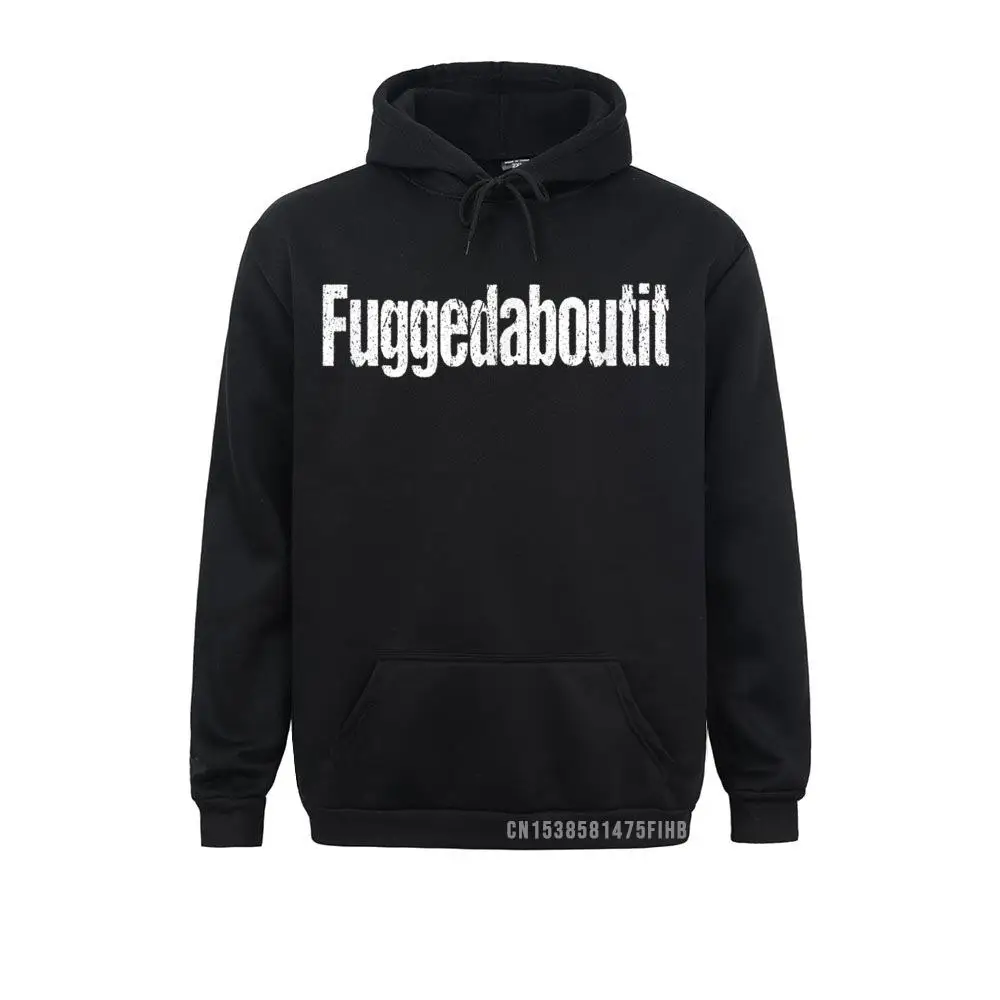 

Funny Italian Slang Distressed Fuggedaboutit Hoodie Men Long Sleeve Sweatshirts Normcore Hoodies Funky Comics Clothes