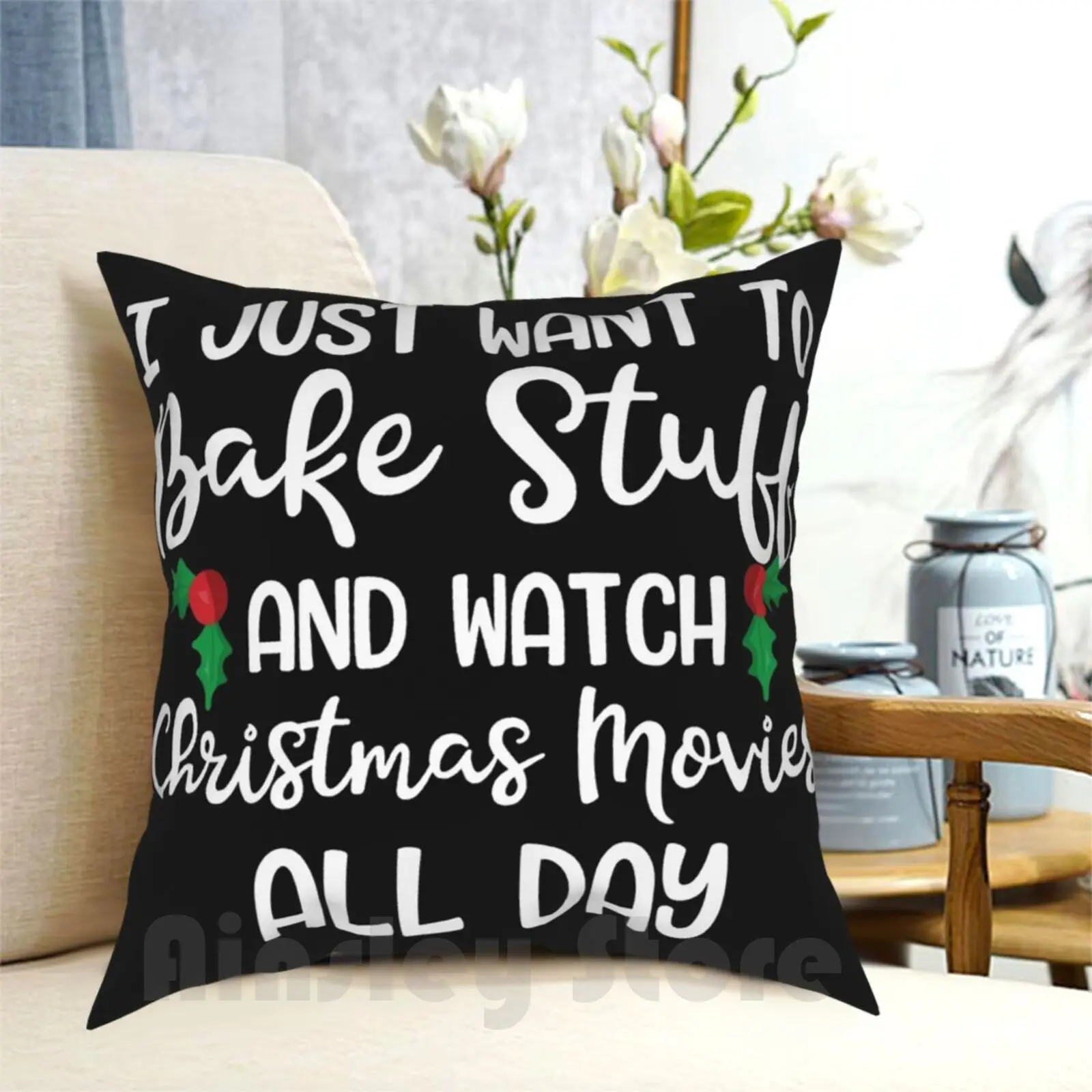 

I Just Want To Bake Stuff And Watch Christmas Movies All Day Gift Pillow Case Printed Home Soft Throw Pillow Christmas