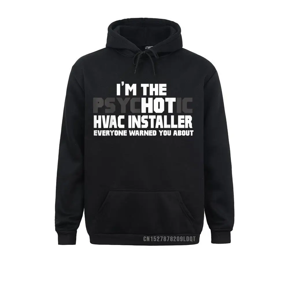 

I'm The Psychotic (Hot) HVAC Installer Funny Gift Oversized Long Sleeve Cosie Sweatshirts Man Hoodies Hoods Fall