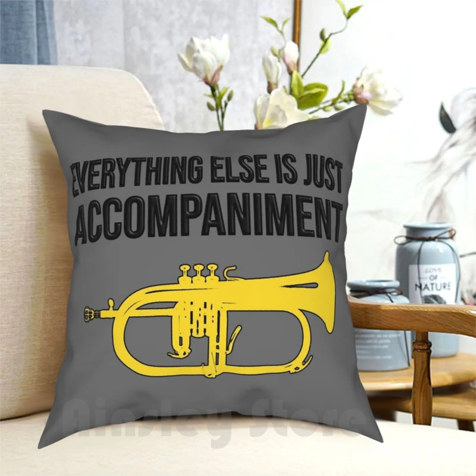 Flugelhorn-Everything Else Is Just Accompaniment-Marching Band , Concert Band Pillow Case Printed Home Soft Throw Pillow