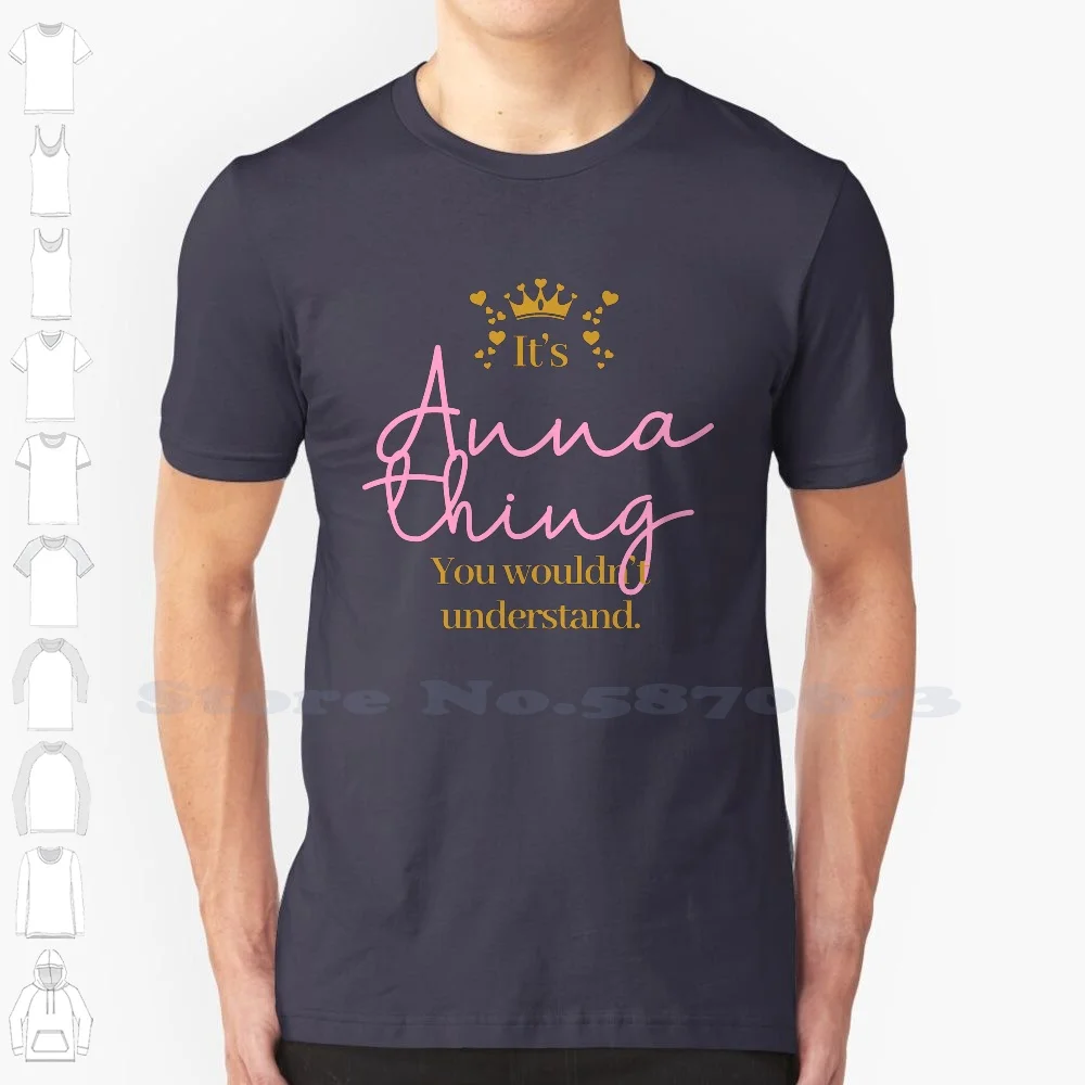 Its Anna Thing You Wouldnt Understand 100% Cotton T-Shirt Anna Birthday Cute Classy Anna Bimbo Room Baby Anna Newborn